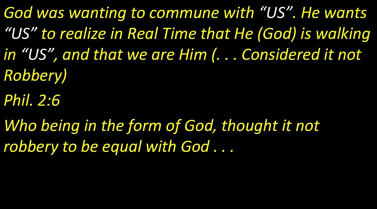 God was wanting to commune with “US”. He wants “US” to realize in Real