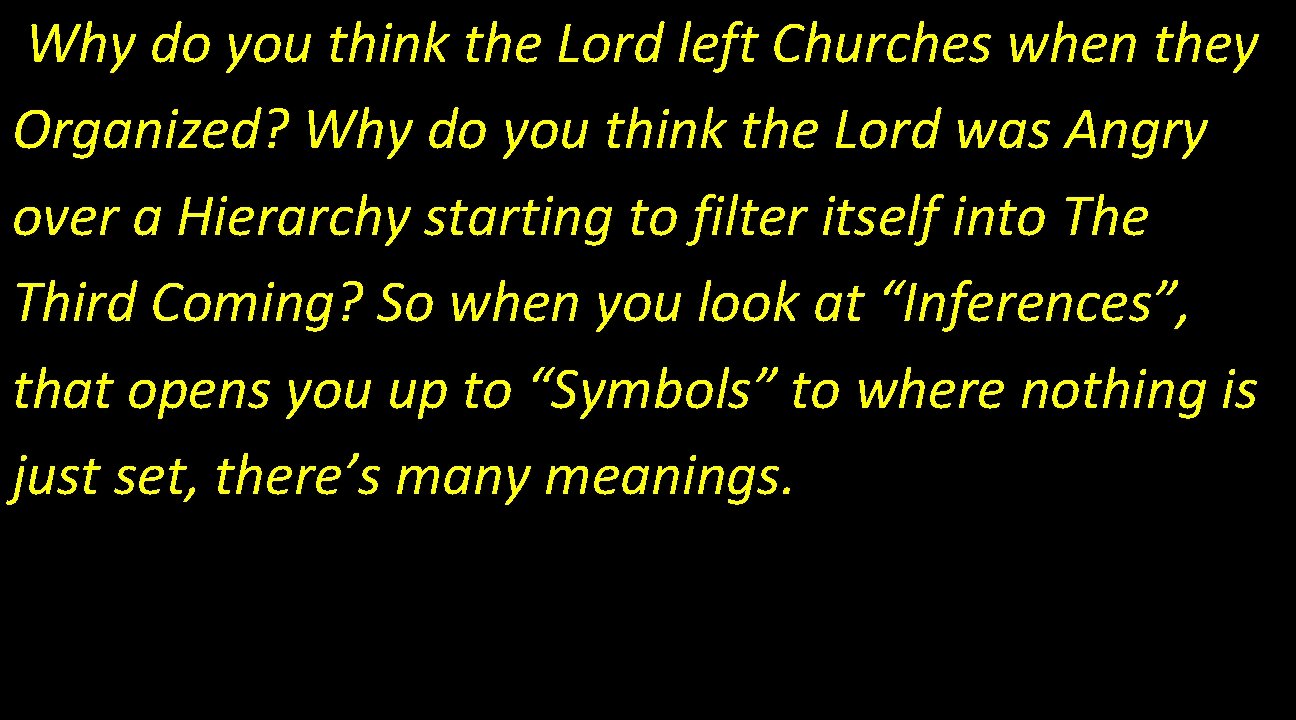 Why do you think the Lord left Churches when they Organized? Why do you