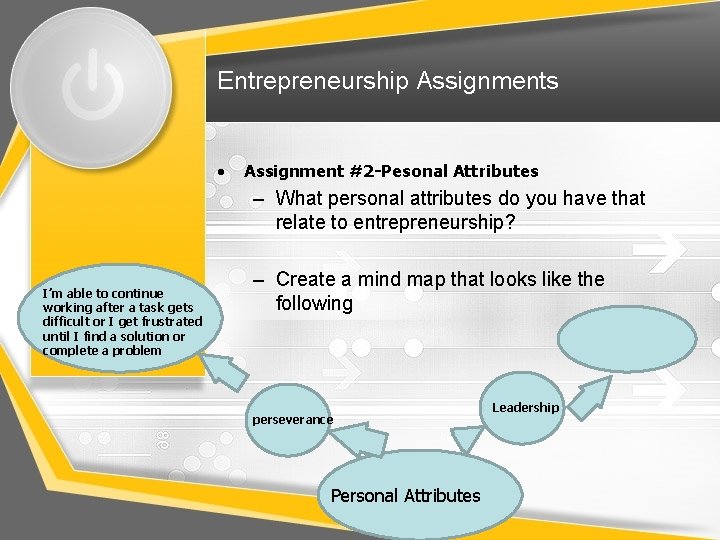 Entrepreneurship Assignments • Assignment #2 -Pesonal Attributes – What personal attributes do you have