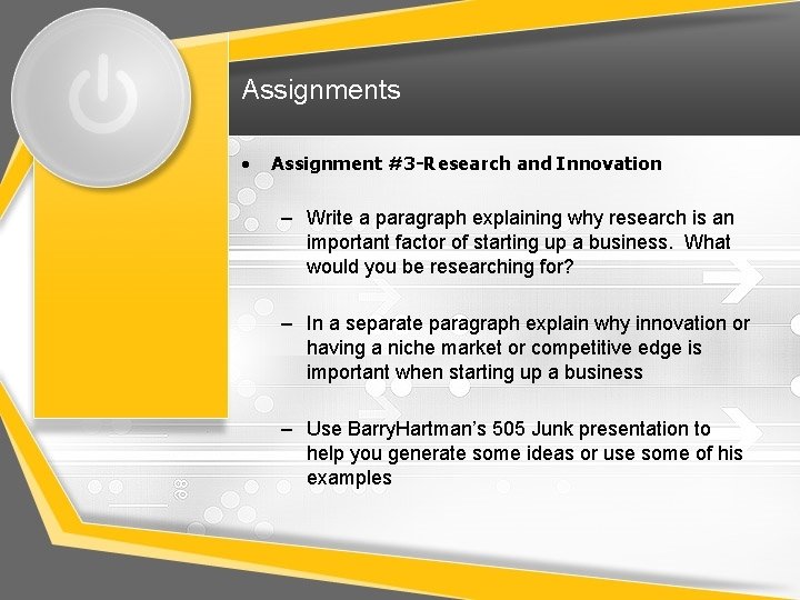 Assignments • Assignment #3 -Research and Innovation – Write a paragraph explaining why research