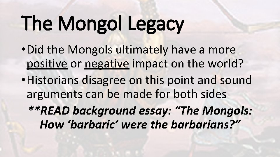 The Mongol Legacy • Did the Mongols ultimately have a more positive or negative