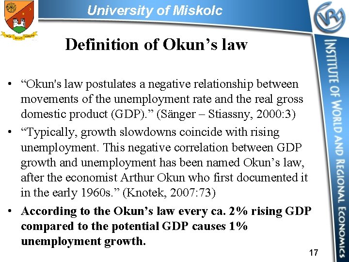 University of Miskolc Definition of Okun’s law • “Okun's law postulates a negative relationship
