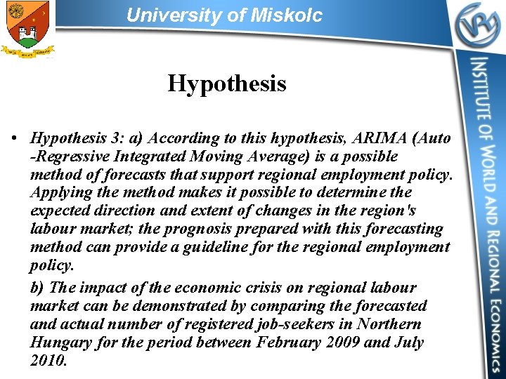 University of Miskolc Hypothesis • Hypothesis 3: a) According to this hypothesis, ARIMA (Auto