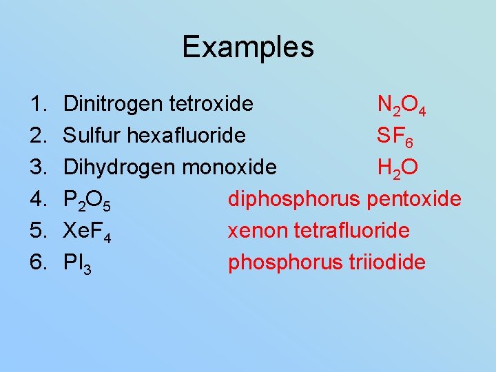 Examples 1. 2. 3. 4. 5. 6. Dinitrogen tetroxide N 2 O 4 Sulfur