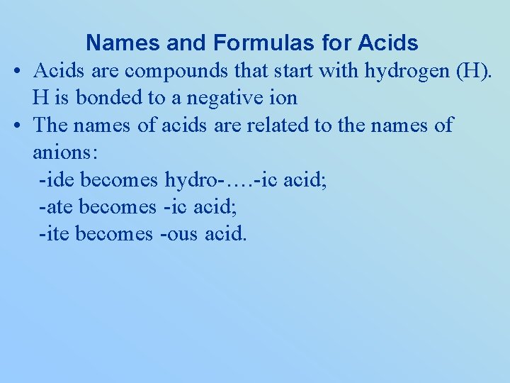 Names and Formulas for Acids • Acids are compounds that start with hydrogen (H).