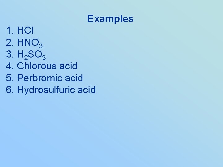 Examples 1. HCl 2. HNO 3 3. H 2 SO 3 4. Chlorous acid