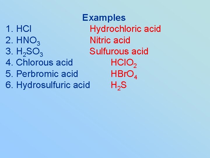 Examples 1. HCl Hydrochloric acid 2. HNO 3 Nitric acid 3. H 2 SO