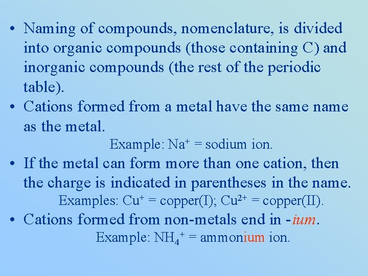  • Naming of compounds, nomenclature, is divided into organic compounds (those containing C)