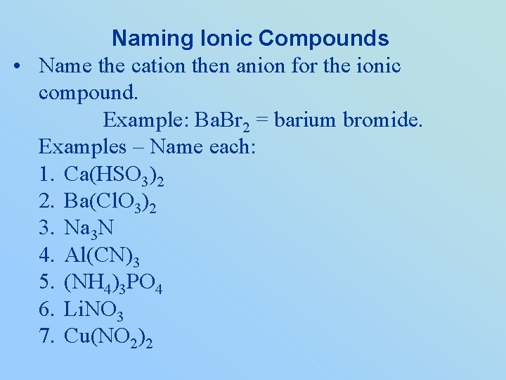 Naming Ionic Compounds • Name the cation then anion for the ionic compound. Example:
