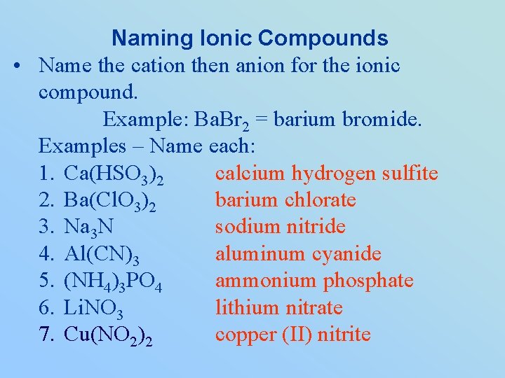 Naming Ionic Compounds • Name the cation then anion for the ionic compound. Example: