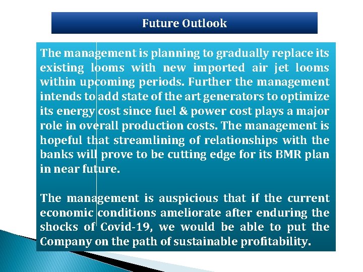 Future Outlook The management is planning to gradually replace its existing looms with new