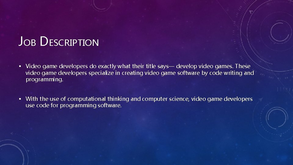 JOB DESCRIPTION § Video game developers do exactly what their title says— develop video
