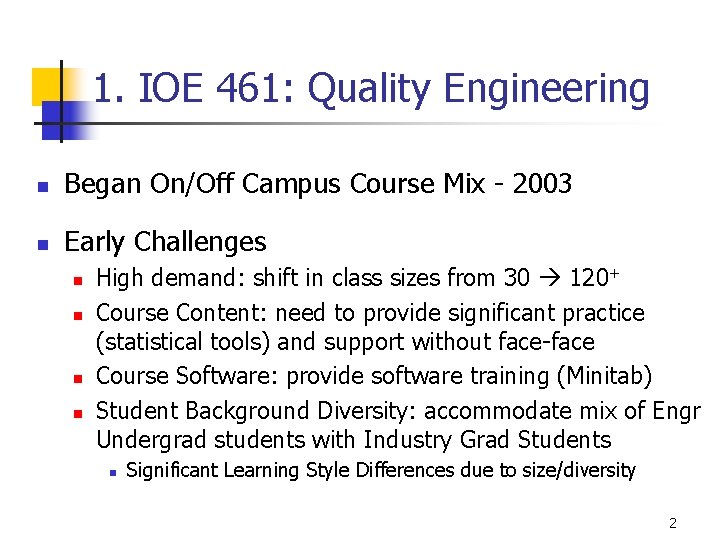 1. IOE 461: Quality Engineering n Began On/Off Campus Course Mix - 2003 n