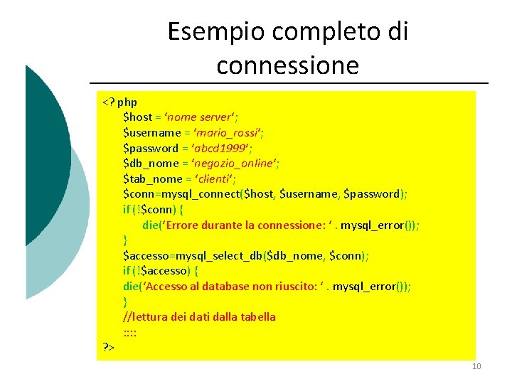 Esempio completo di connessione <? php $host = ‘nome server‘; $username = ‘mario_rossi‘; $password