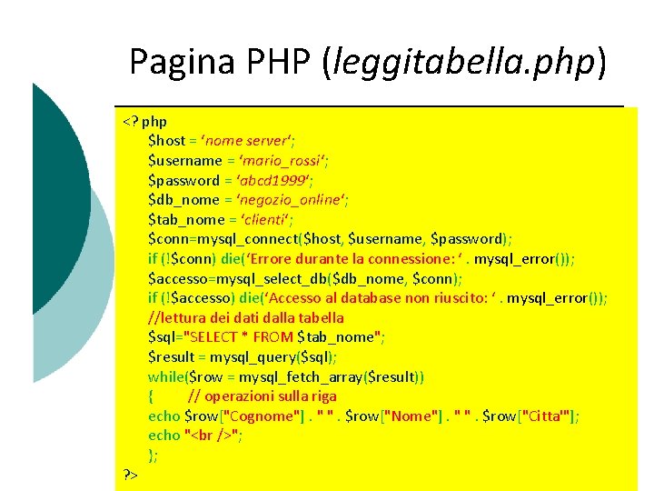 Pagina PHP (leggitabella. php) <? php $host = ‘nome server‘; $username = ‘mario_rossi‘; $password