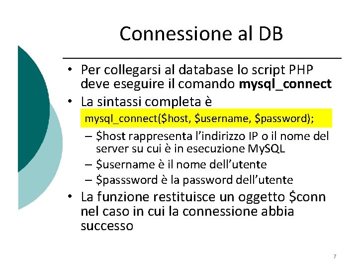 Connessione al DB • Per collegarsi al database lo script PHP deve eseguire il