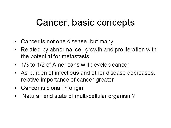 Cancer, basic concepts • Cancer is not one disease, but many • Related by