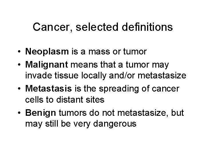Cancer, selected definitions • Neoplasm is a mass or tumor • Malignant means that