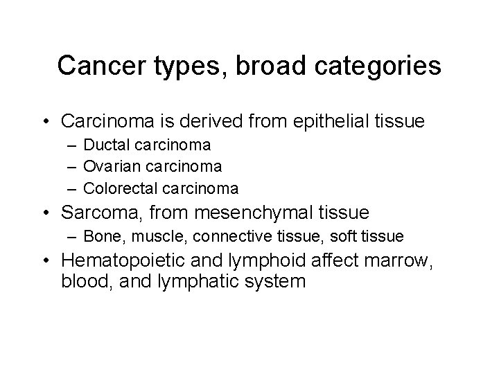 Cancer types, broad categories • Carcinoma is derived from epithelial tissue – Ductal carcinoma