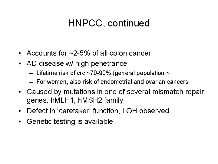 HNPCC, continued • Accounts for ~2 -5% of all colon cancer • AD disease