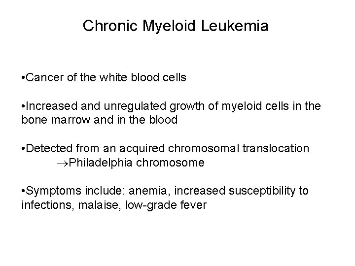 Chronic Myeloid Leukemia • Cancer of the white blood cells • Increased and unregulated