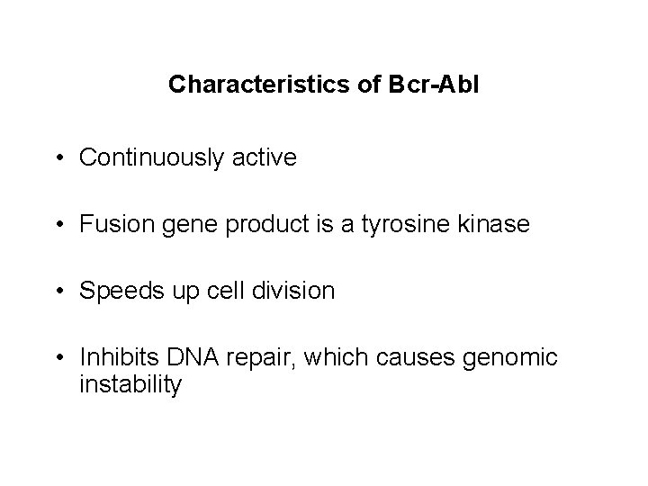 Characteristics of Bcr-Abl • Continuously active • Fusion gene product is a tyrosine kinase