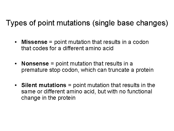Types of point mutations (single base changes) • Missense = point mutation that results