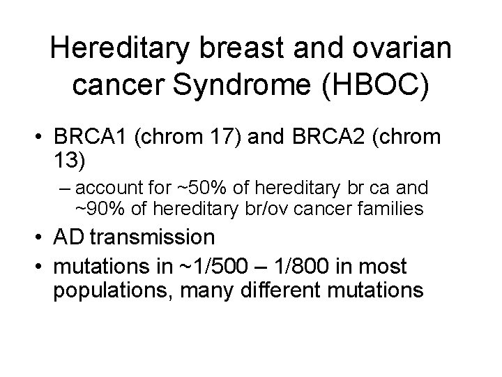 Hereditary breast and ovarian cancer Syndrome (HBOC) • BRCA 1 (chrom 17) and BRCA