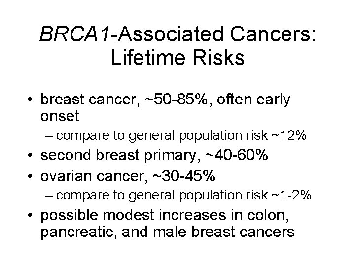 BRCA 1 -Associated Cancers: Lifetime Risks • breast cancer, ~50 -85%, often early onset