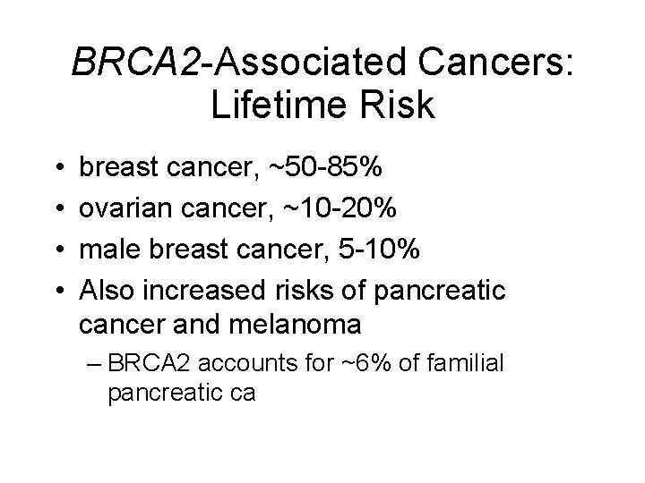 BRCA 2 -Associated Cancers: Lifetime Risk • • breast cancer, ~50 -85% ovarian cancer,