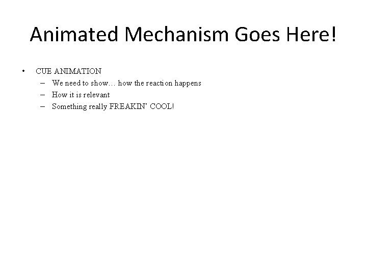 Animated Mechanism Goes Here! • CUE ANIMATION – We need to show… how the