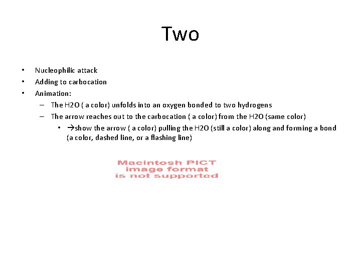 Two • • • Nucleophilic attack Adding to carbocation Animation: – The H 2