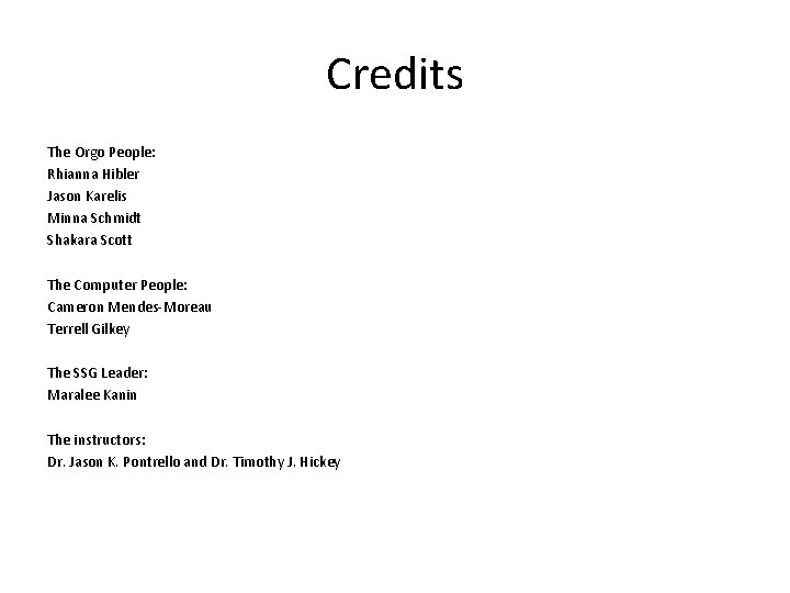 Credits The Orgo People: Rhianna Hibler Jason Karelis Minna Schmidt Shakara Scott The Computer