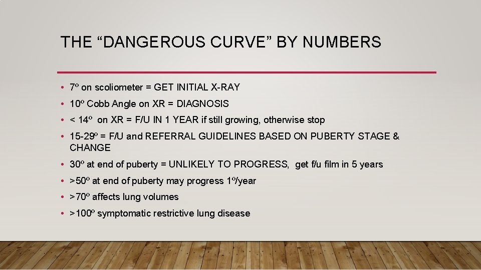 THE “DANGEROUS CURVE” BY NUMBERS • 7º on scoliometer = GET INITIAL X-RAY •