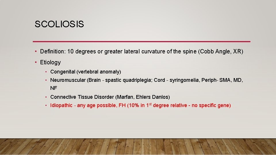 SCOLIOSIS • Definition: 10 degrees or greater lateral curvature of the spine (Cobb Angle,