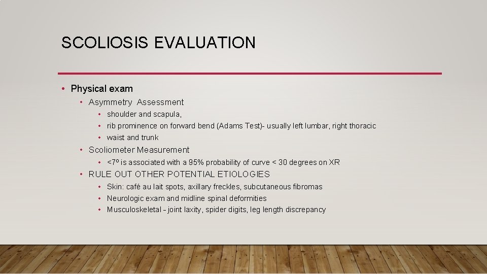 SCOLIOSIS EVALUATION • Physical exam • Asymmetry Assessment • shoulder and scapula, • rib