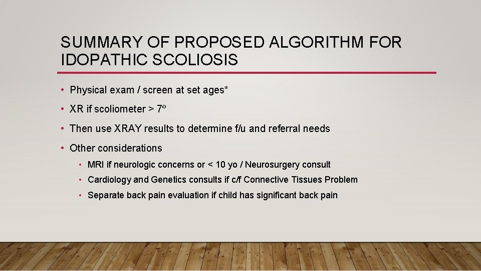SUMMARY OF PROPOSED ALGORITHM FOR IDOPATHIC SCOLIOSIS • Physical exam / screen at set