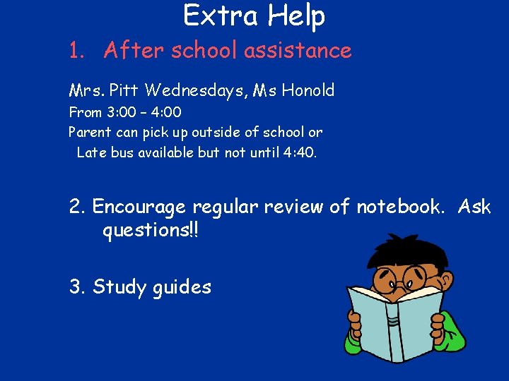 Extra Help 1. After school assistance Mrs. Pitt Wednesdays, Ms Honold From 3: 00