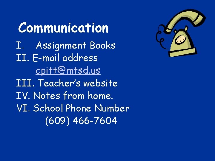 Communication I. Assignment Books II. E-mail address cpitt@mtsd. us III. Teacher’s website IV. Notes