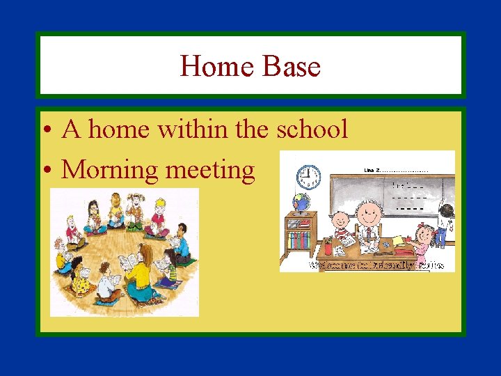 Home Base • A home within the school • Morning meeting 