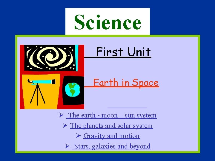 Science First Unit Earth in Space Ø The earth - moon – sun system