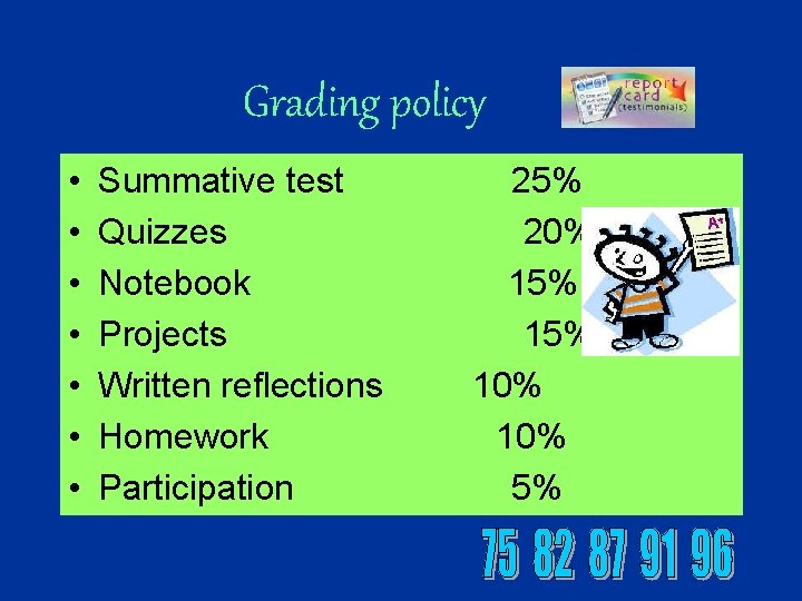 Grading policy • • Summative test Quizzes Notebook Projects Written reflections Homework Participation 25%