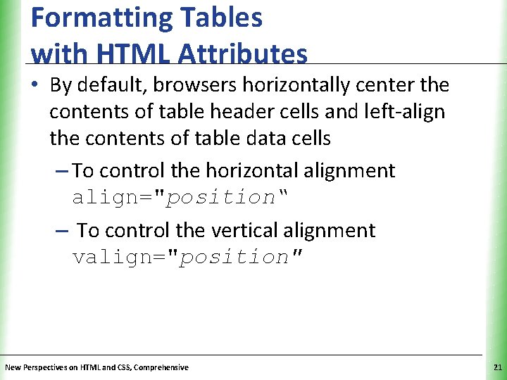Formatting Tables with HTML Attributes XP • By default, browsers horizontally center the contents Formatting Tables with HTML Attributes XP • By default, browsers horizontally center the contents