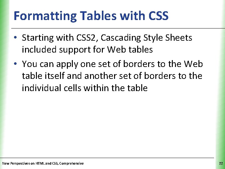 Formatting Tables with CSS XP • Starting with CSS 2, Cascading Style Sheets included Formatting Tables with CSS XP • Starting with CSS 2, Cascading Style Sheets included