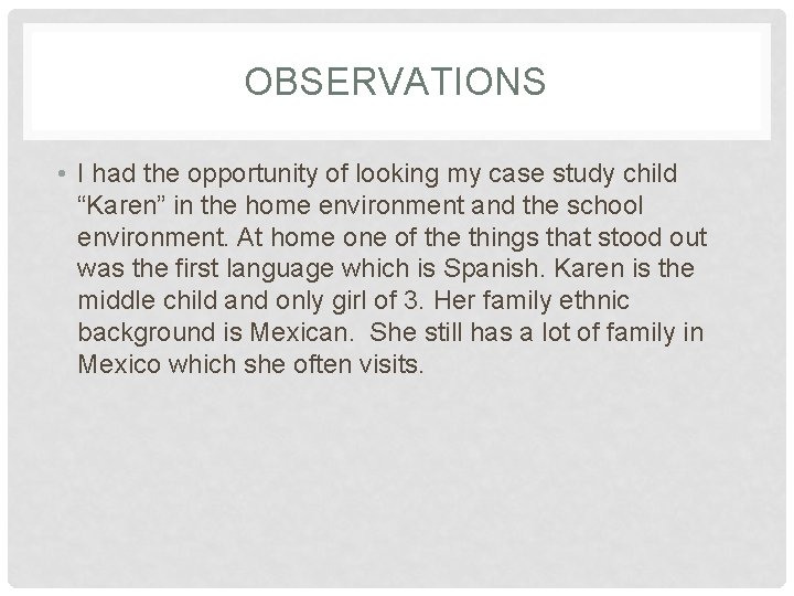 OBSERVATIONS • I had the opportunity of looking my case study child “Karen” in