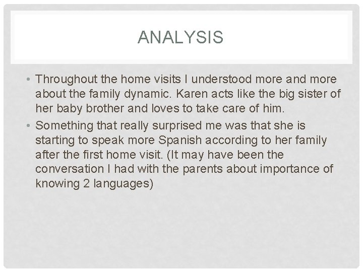 ANALYSIS • Throughout the home visits I understood more and more about the family