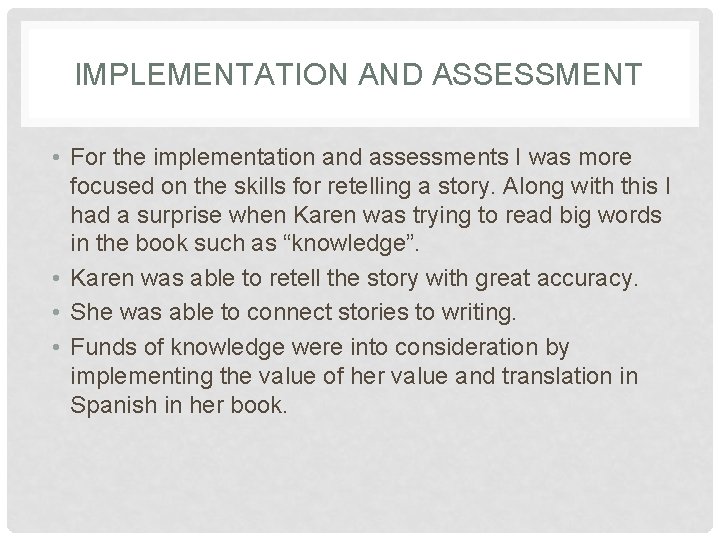 IMPLEMENTATION AND ASSESSMENT • For the implementation and assessments I was more focused on