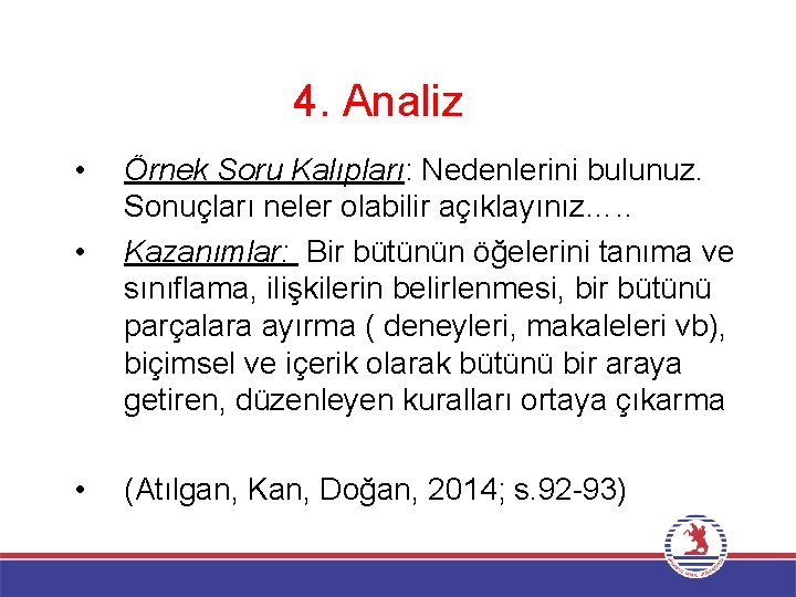 4. Analiz • • • Örnek Soru Kalıpları: Nedenlerini bulunuz. Sonuçları neler olabilir açıklayınız….