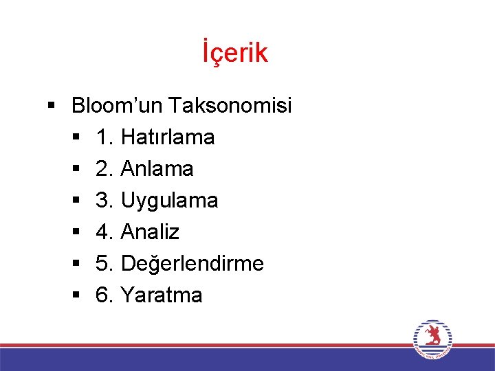 İçerik § Bloom’un Taksonomisi § 1. Hatırlama § 2. Anlama § 3. Uygulama §