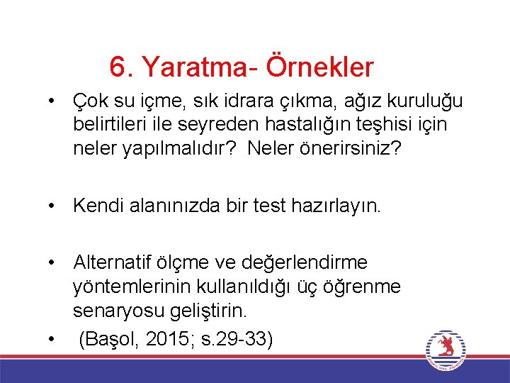 6. Yaratma- Örnekler • Çok su içme, sık idrara çıkma, ağız kuruluğu belirtileri ile